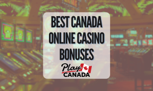 Best Canada Online Casino Bonuses - PlayCanada