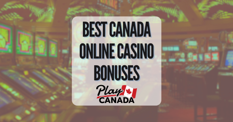 Best Canada Online Casino Bonuses - PlayCanada